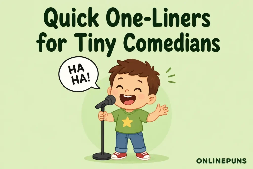 Quick One-Liners for Tiny Comedians