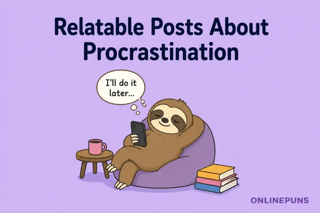 Relatable Posts About Procrastination