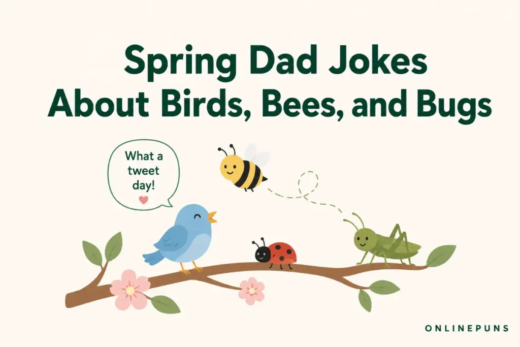 Spring Dad Jokes About Birds, Bees, and Bugs