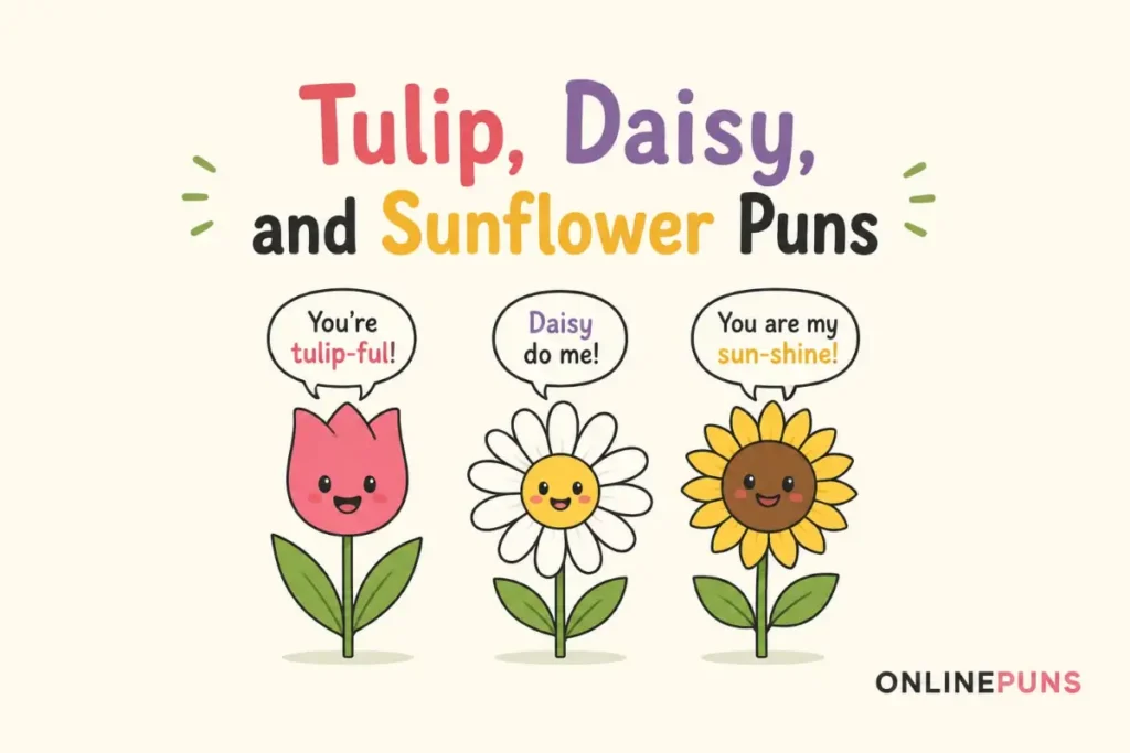 Tulip, Daisy, and Sunflower Puns
