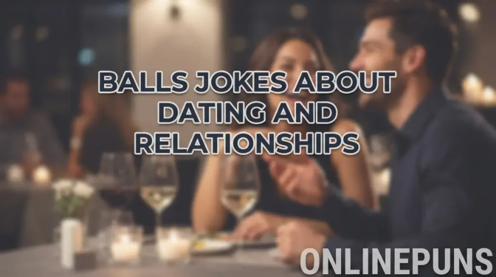 Balls Jokes About Dating and Relationships